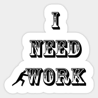 I need work Sticker